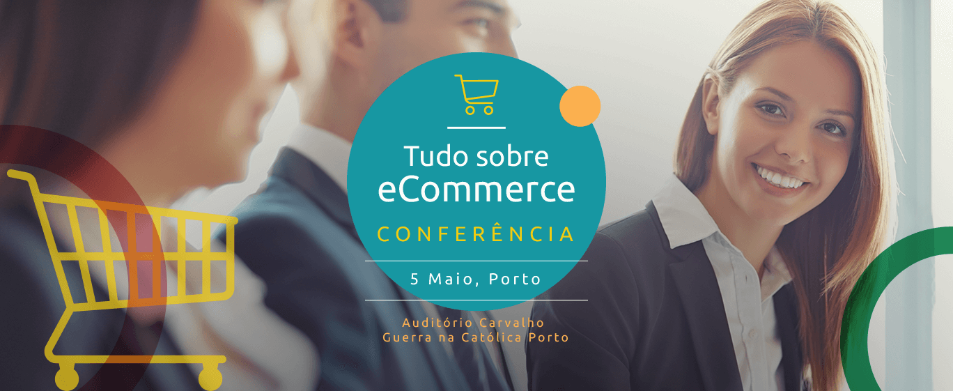 Conferência de ecommerce - 5 maio 2018 - Porto, Portugal